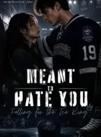MEANT TO HATE YOU; FALLING FOR THE ICE KING