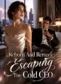 Reborn And Remade: Escaping The Cold CEO cover