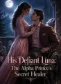 His Defiant Luna: The Alpha Prince's Secret Healer cover