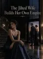 The Jilted Wife Builds Her Own Empire cover