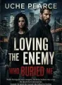 Loving The Enemy Who Buried Me cover
