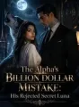 The Alpha's Billion Dollar Mistake: His Rejected Secret Luna cover