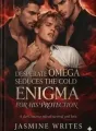 Desperate Omega Seduces The Cold Enigma For His Protection  cover