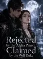 Rejected by the Alpha Prince, Claimed by the Wolf Duke cover