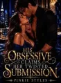 His Obsessive Claims, Her Twisted Submission cover