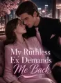 My Ruthless Ex Demands Me Back cover