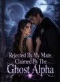 Rejected By My Mate, Claimed By The Ghost Alpha cover