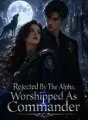 Rejected By The Alpha, Worshipped As Commander cover