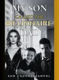 My Son Called The Billionaire Dad
