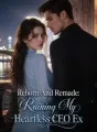 Reborn And Remade: Ruining My Heartless CEO Ex cover