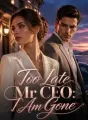 Too Late Mr CEO: I Am Gone cover
