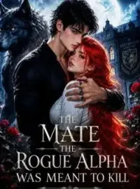 THE MATE THE ROGUE ALPHA WAS MEANT TO KILL