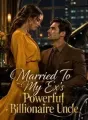 Married To My Ex's Powerful Billionaire Uncle cover