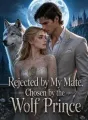 Rejected by My Mate, Chosen by the Wolf Prince cover