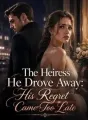 The Heiress He Drove Away: His Regret Came Too Late cover