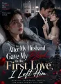 He Gave My Blood to His First Love, Then Lost Me Forever cover