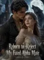 Reborn to Reject My Fated Alpha Mate cover