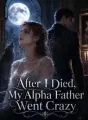 After I Died,My Alpha Father Went Crazy cover