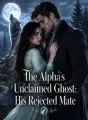 The Alpha's Unclaimed Ghost: His Rejected Mate cover