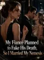 My Fiancé Planned to Fake His Death, So I Married My Nemesis cover
