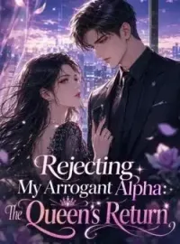 Rejecting My Arrogant Alpha: The Queen's Return