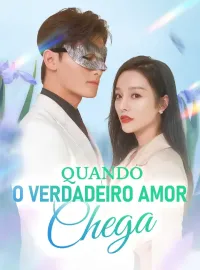 Quando o Verdadeiro Amor Chega