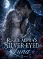 The Rogue Alpha's Silver-Eyed Luna cover