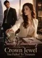 Secretly Extraordinary: I'm The Crown Jewel You Failed To Treasure cover