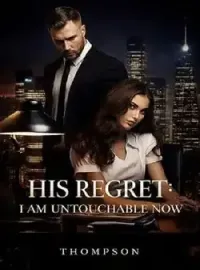 His Regret: I Am Untouchable Now