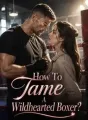 How To Tame A Wildhearted Boxer? cover