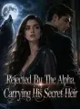 Rejected By The Alpha, Carrying His Secret Heir cover