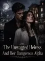 The Unwanted Heiress And Her Dangerous Alpha cover