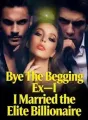 Bye The Begging Ex-I Married the Elite Billionaire cover