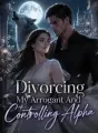 Divorcing My Arrogant And Controlling Alpha cover