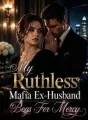 My Ruthless Mafia Ex-Husband Begs For Mercy cover