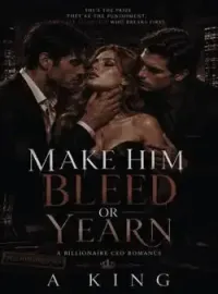 Make Him Bleed or Yearn