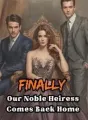 Finally, Our Noble Heiress Comes Back Home cover