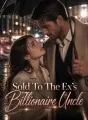 Sold To The Ex's Billionaire Uncle cover
