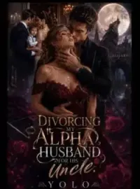 Divorcing My Alpha Husband For His Uncle