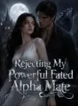 Rejecting My Powerful Fated Alpha Mate cover
