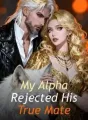 My Alpha Rejected His True Mate cover