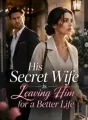 His Secret Wife is Leaving Him for a Better Life cover