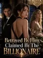 Betrayed By Him, Claimed By The Billionaire cover