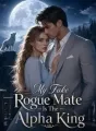 My Fake Rogue Mate Is The Alpha King cover