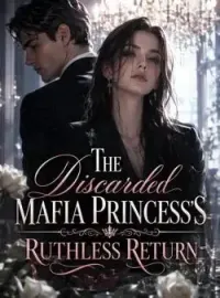 The Discarded Mafia Princess's Ruthless Return