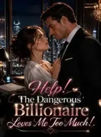 Help! The Dangerous Billionaire Loves Me Too Much!