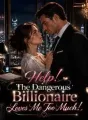 Help! The Dangerous Billionaire Loves Me Too Much! cover