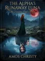 The Alpha's Runaway Luna: The Forsaken Luna's Return cover