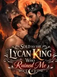 Sold To The Lycan King Who Ruined Me. 