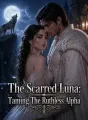 The Scarred Luna: Taming The Ruthless Alpha cover